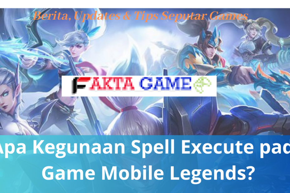 Apa Kegunaan Spell Execute pada Game Mobile Legends