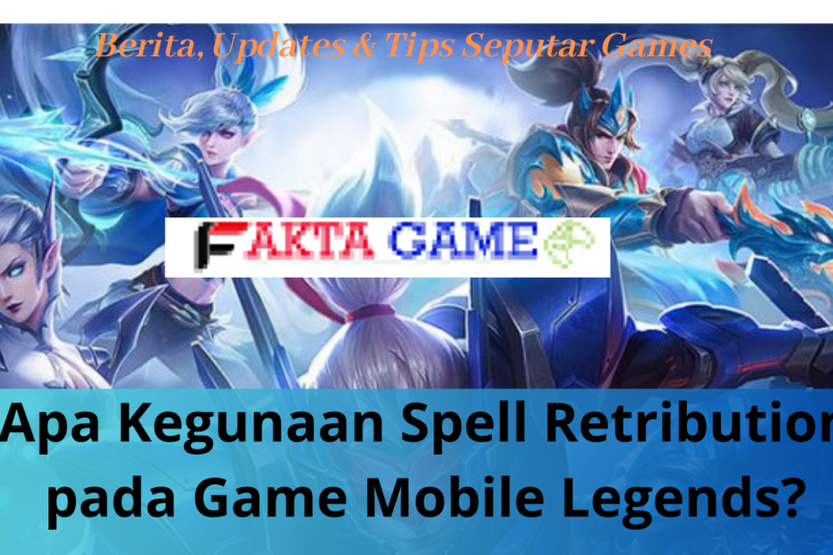 Apa Kegunaan Spell Retribution pada Game Mobile Legends