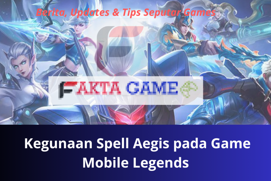 Belum Banyak Yang Paham Tentang Kegunaan Spell Aegis pada Game Mobile Legends