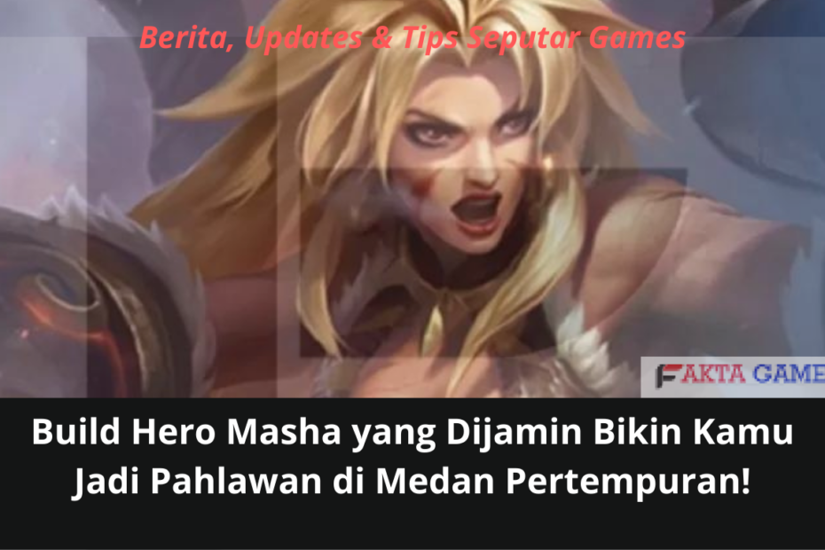 Build Hero Masha yang Dijamin Bikin Kamu Jadi Pahlawan di Medan Pertempuran!