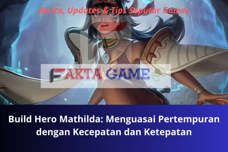 Build Hero Mathilda Menguasai Pertempuran dengan Kecepatan dan Ketepatan