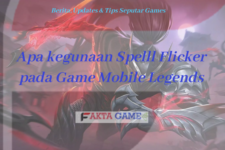 Apa Kegunaan Spell Flicker pada Game Mobile Legends?