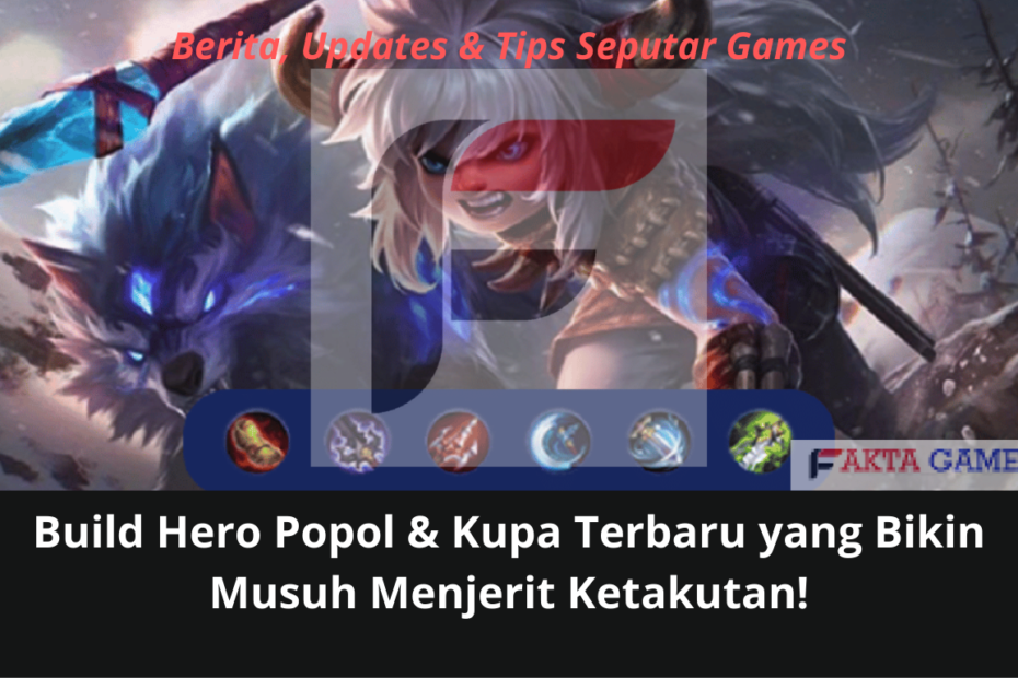 Inilah Build Hero Popol & Kupa Terbaru yang Bikin Musuh Menjerit Ketakutan!
