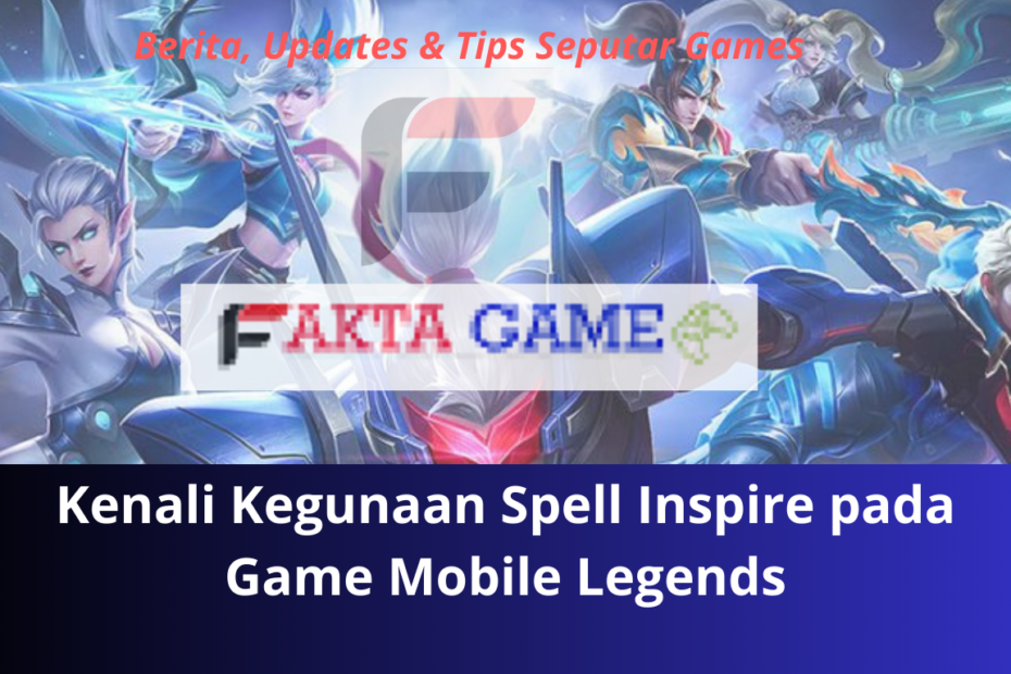 Kenali Kegunaan Spell Inspire pada Game Mobile Legends