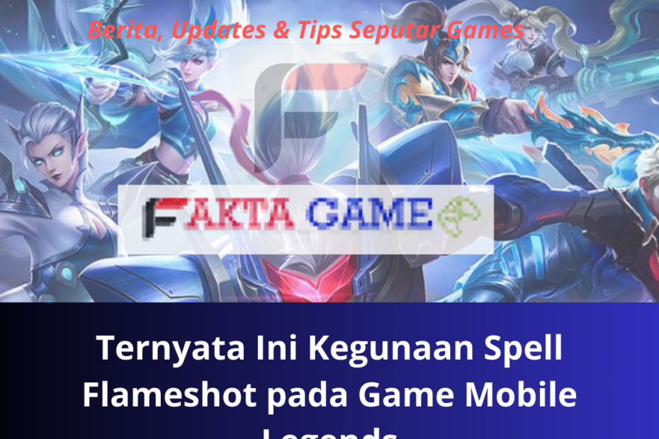 Ternyata Ini Kegunaan Spell Flameshot pada Game Mobile Legends